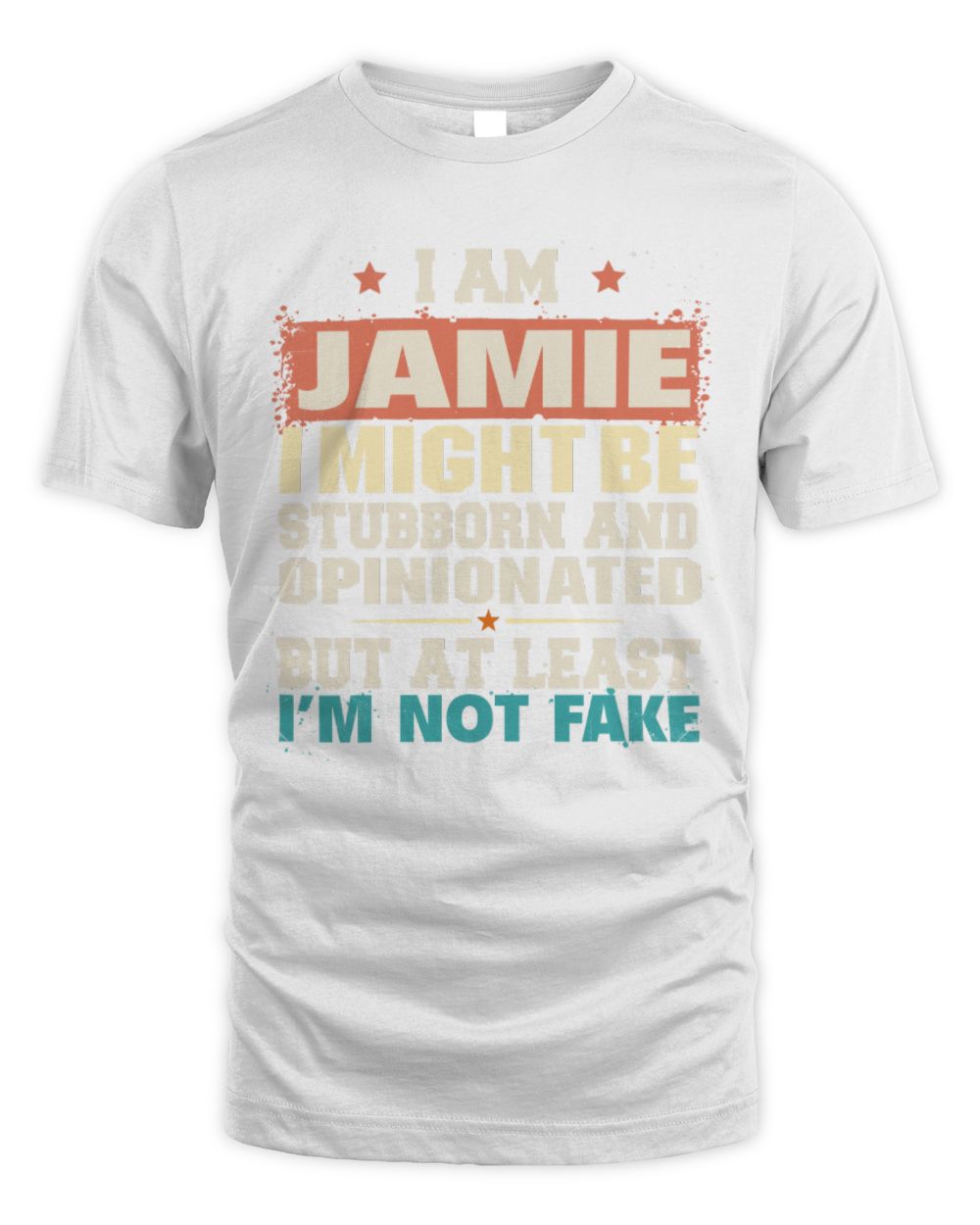 I Am Name I Might Be Stubborn and Opinionated Graphic T-Shirt JAMIE M1-72 / Unisex Standard T-Shirt / white