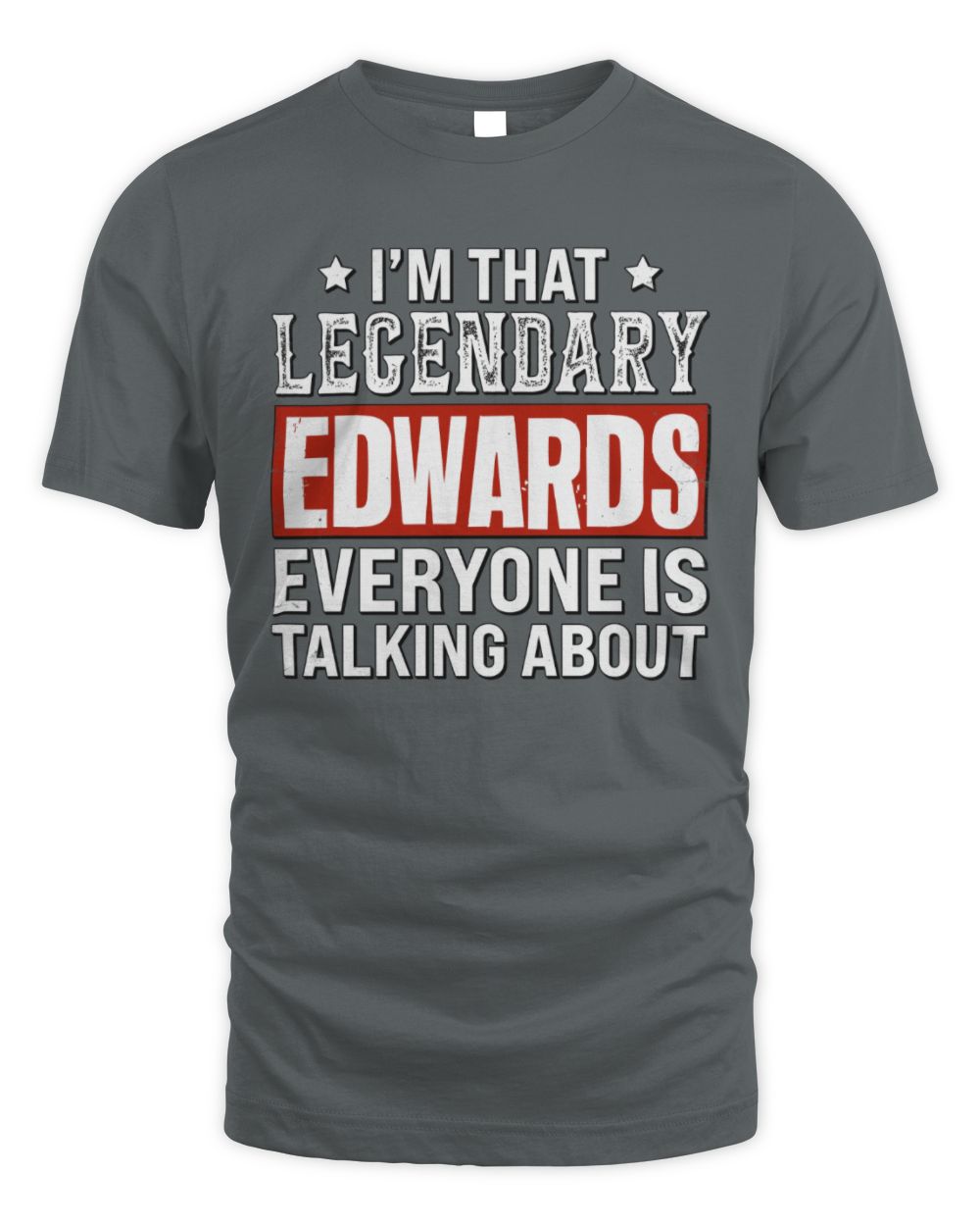 I'm That Legendary Name Everyone Is Talking About Funny Graphic T-Shirt EDWARDS M1-73 / Unisex Standard T-Shirt / charcoal