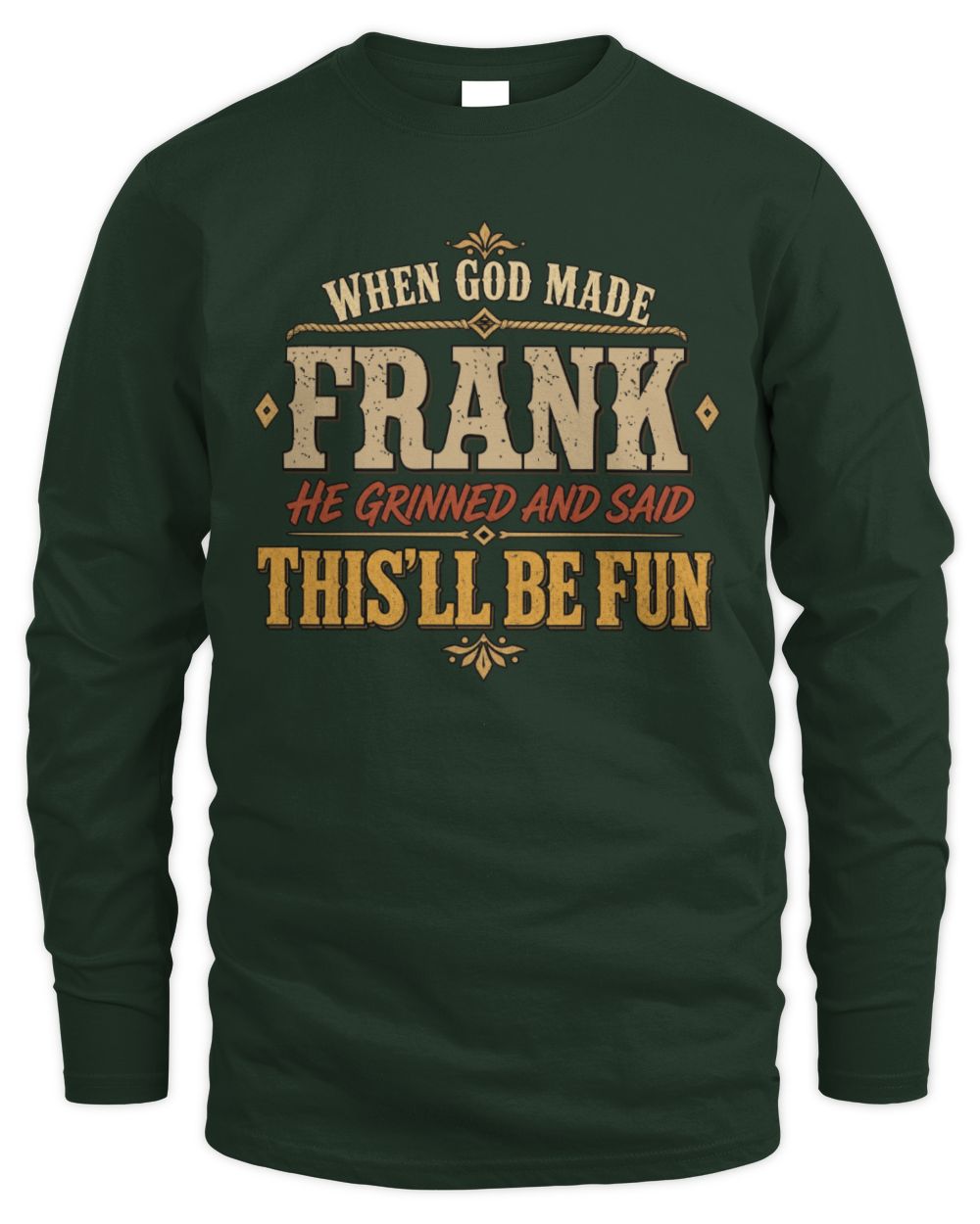 When God Made Your Name Funny Western T-Shirt FRANK M1-81 / Men's Long Sleeved T-Shirt / forest green