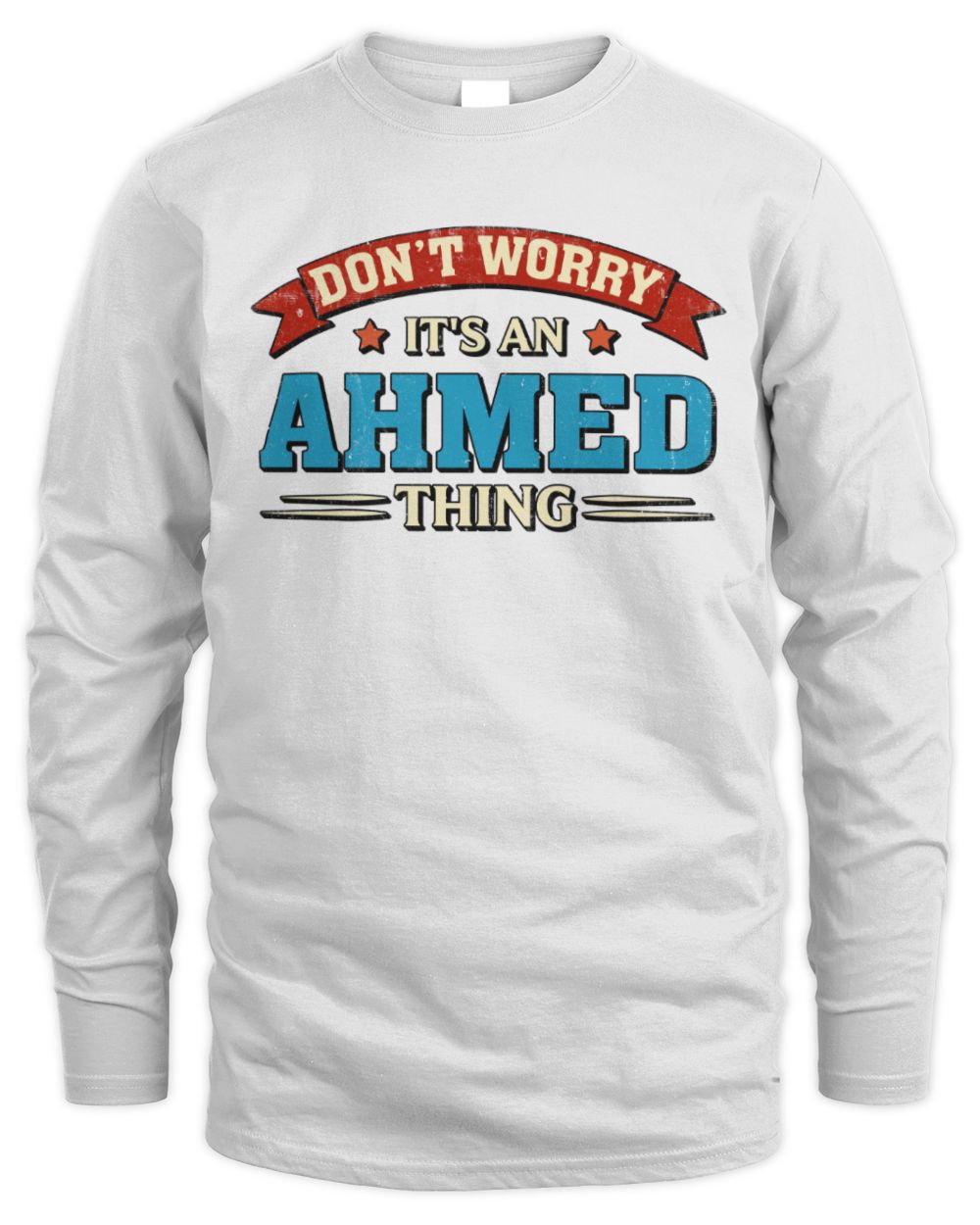 Don't Worry It's a Your Name Thing Funny Retro T-Shirt AHMED M1-57 / Men's Long Sleeved T-Shirt / white