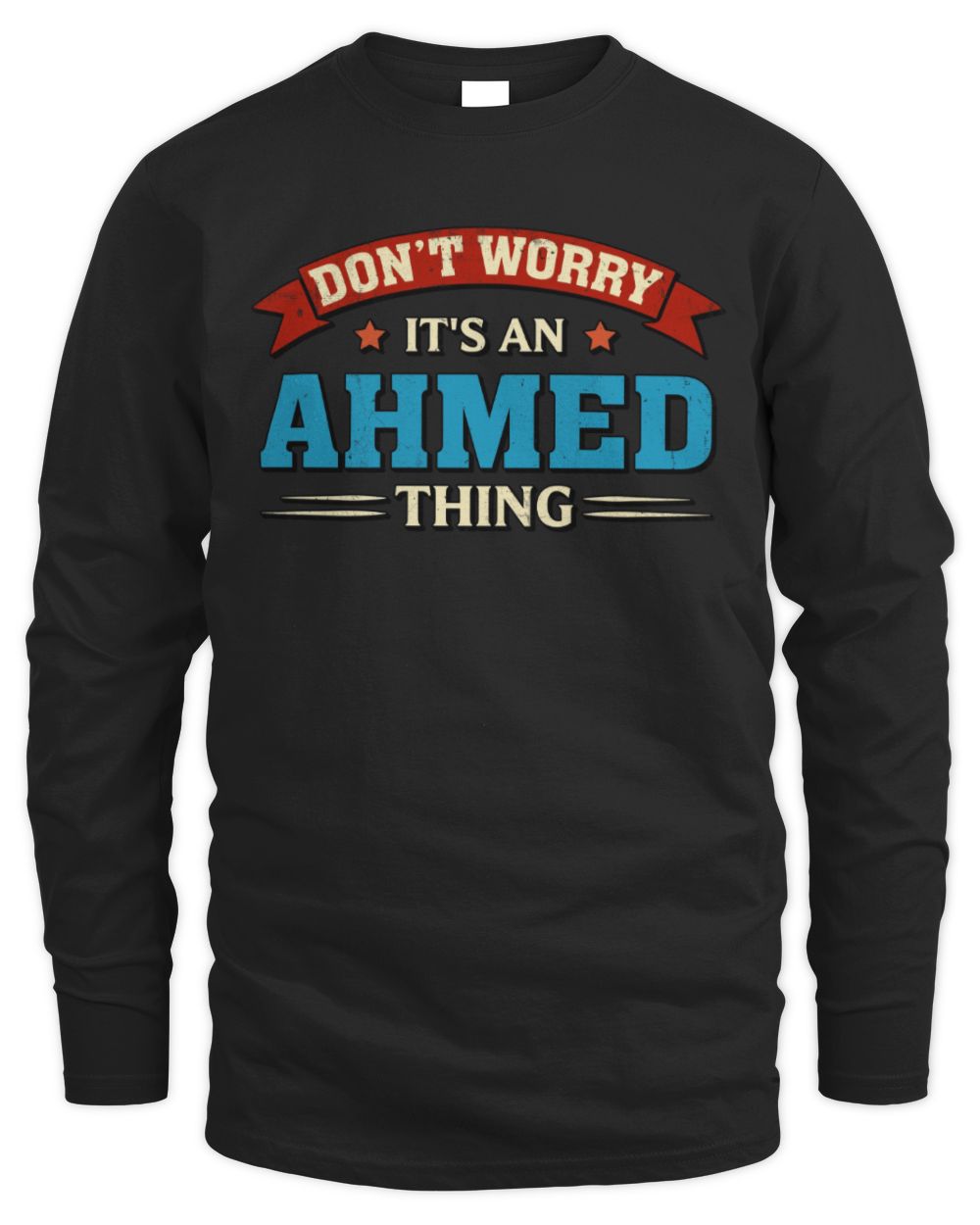 Don't Worry It's a Your Name Thing Funny Retro T-Shirt AHMED M1-57 / Men's Long Sleeved T-Shirt / black