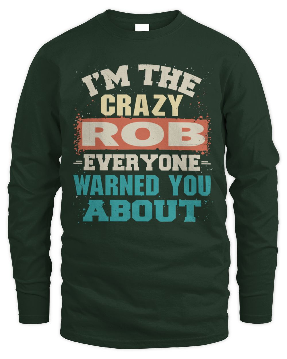 I'm the Crazy One Everyone Warned You About Retro Graphic T-Shirt ROB M1-70 / Men's Long Sleeved T-Shirt / forest green