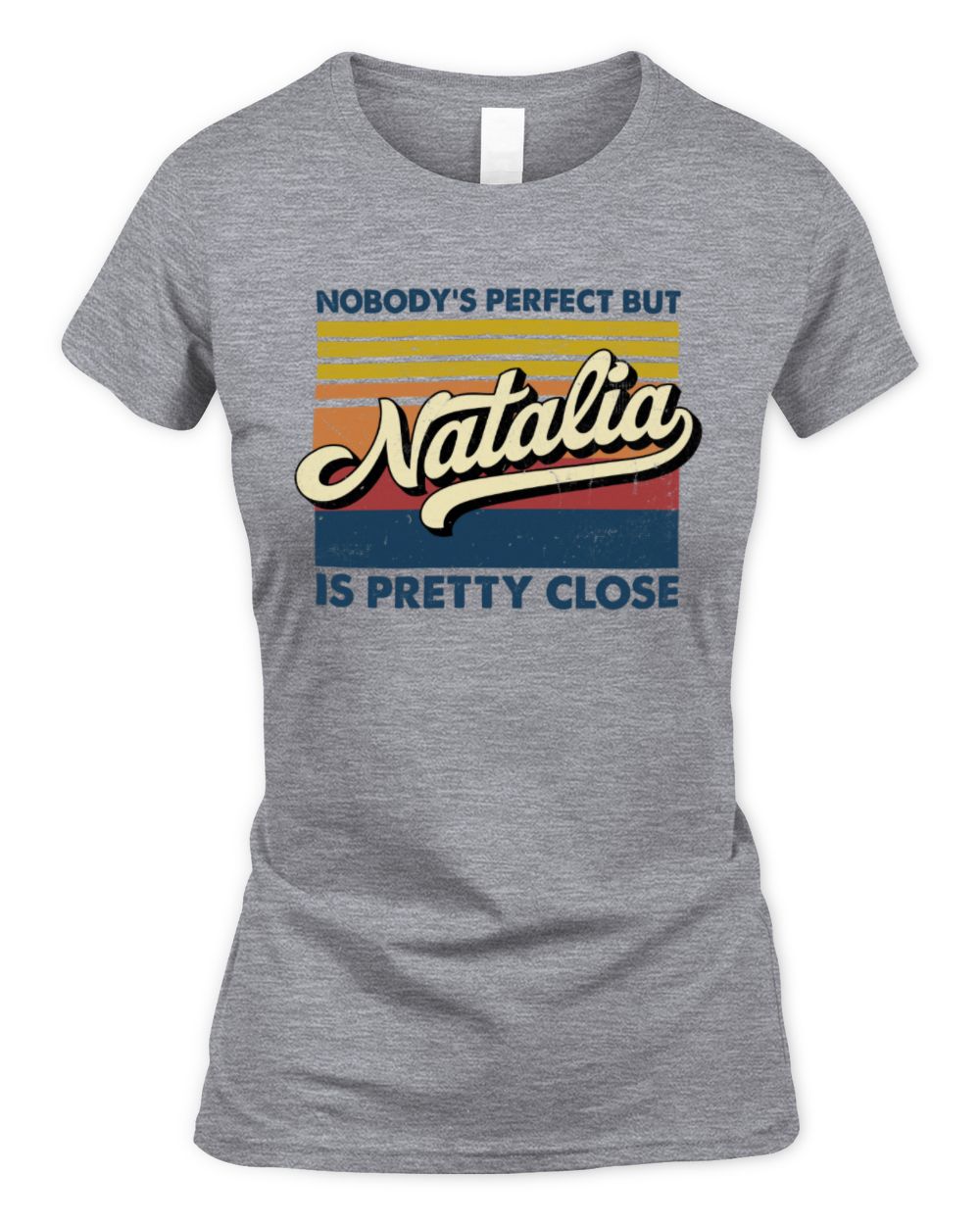 Nobody's Perfect But Your Name Is Pretty Close Retro Shirt NATALIA M1-65 / Women's Standard T-Shirt / sport grey