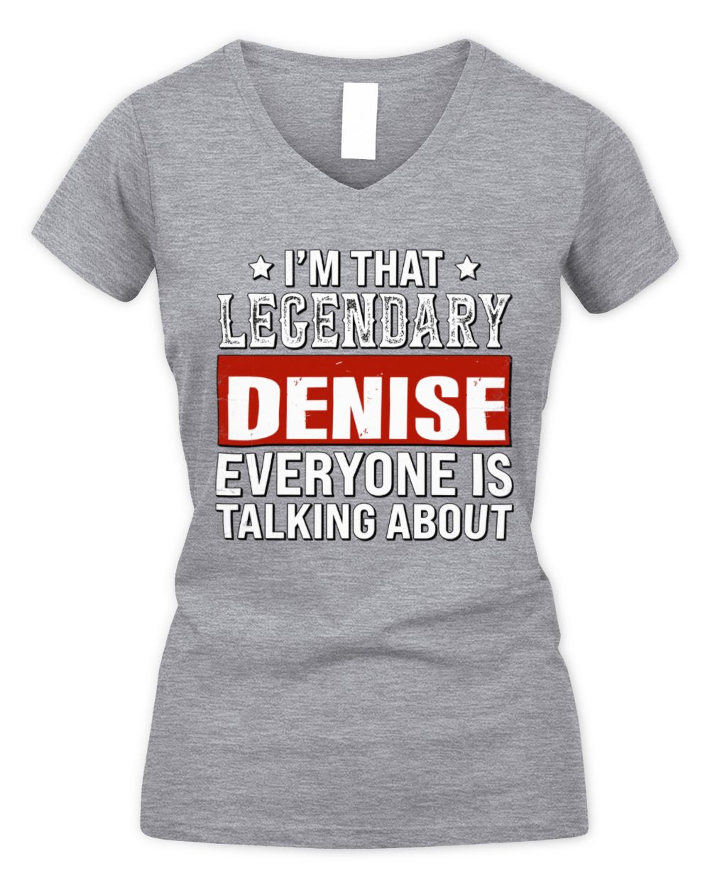 I'm That Legendary Name Everyone Is Talking About Funny Graphic T-Shirt DENISE M1-73 / Women's V-Neck T-Shirt / sport grey