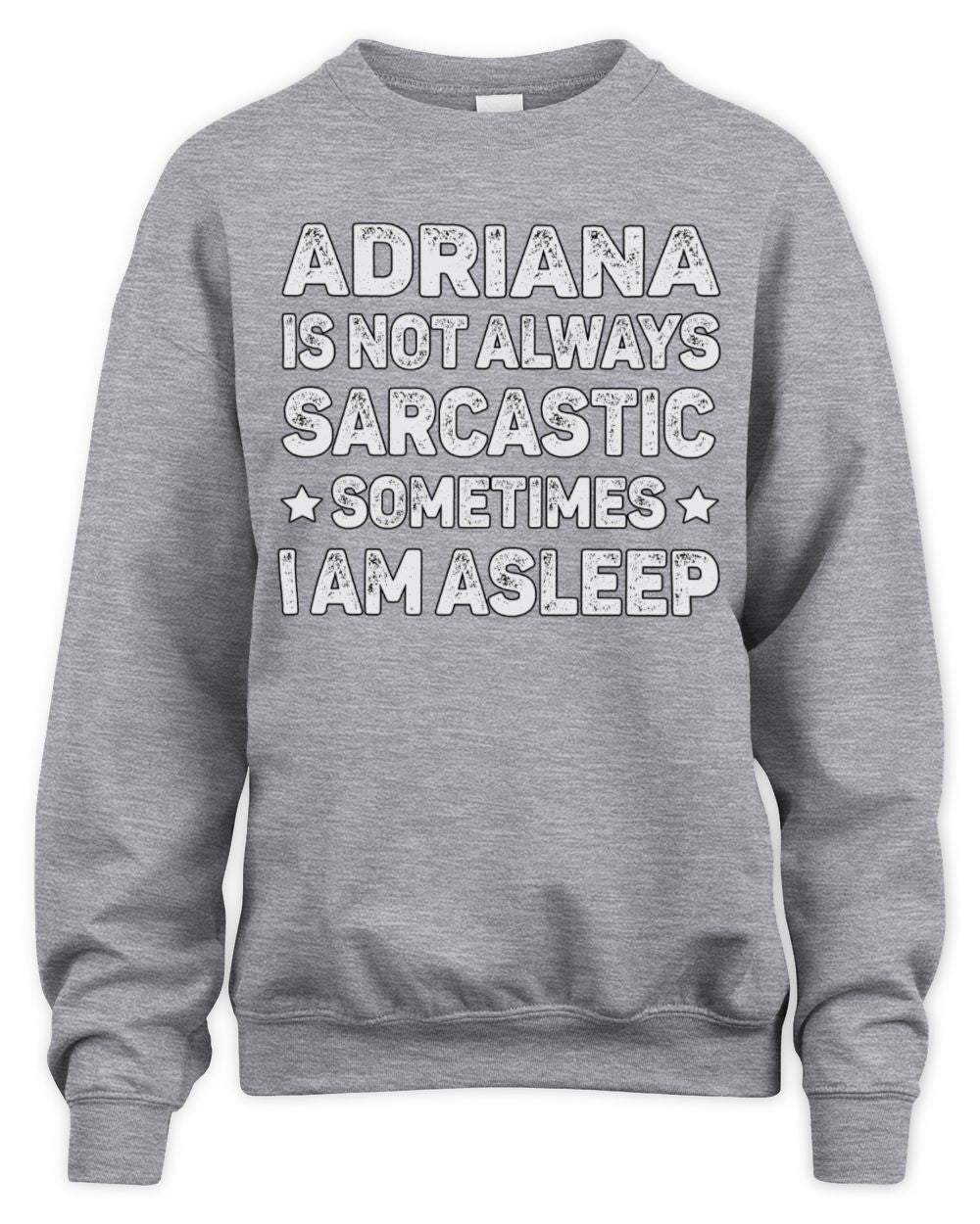 Your Name Is Not Always Sarcastic Funny T-Shirt ADRIANA M1-62 / Unisex Sweatshirt / sport grey