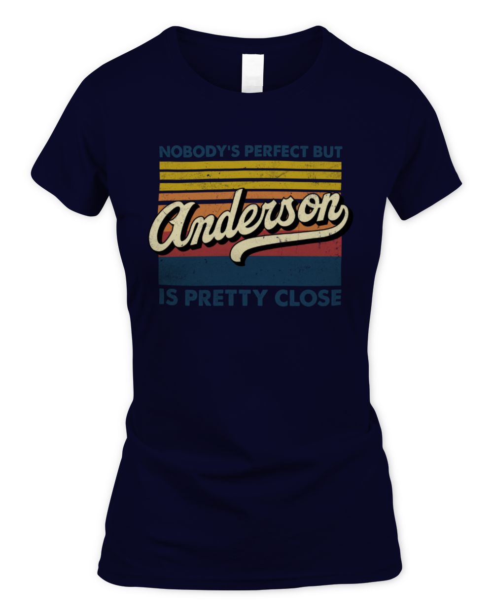 Nobody's Perfect But Your Name Is Pretty Close Retro Shirt ANDERSON M1-65 / Women's Standard T-Shirt / navy