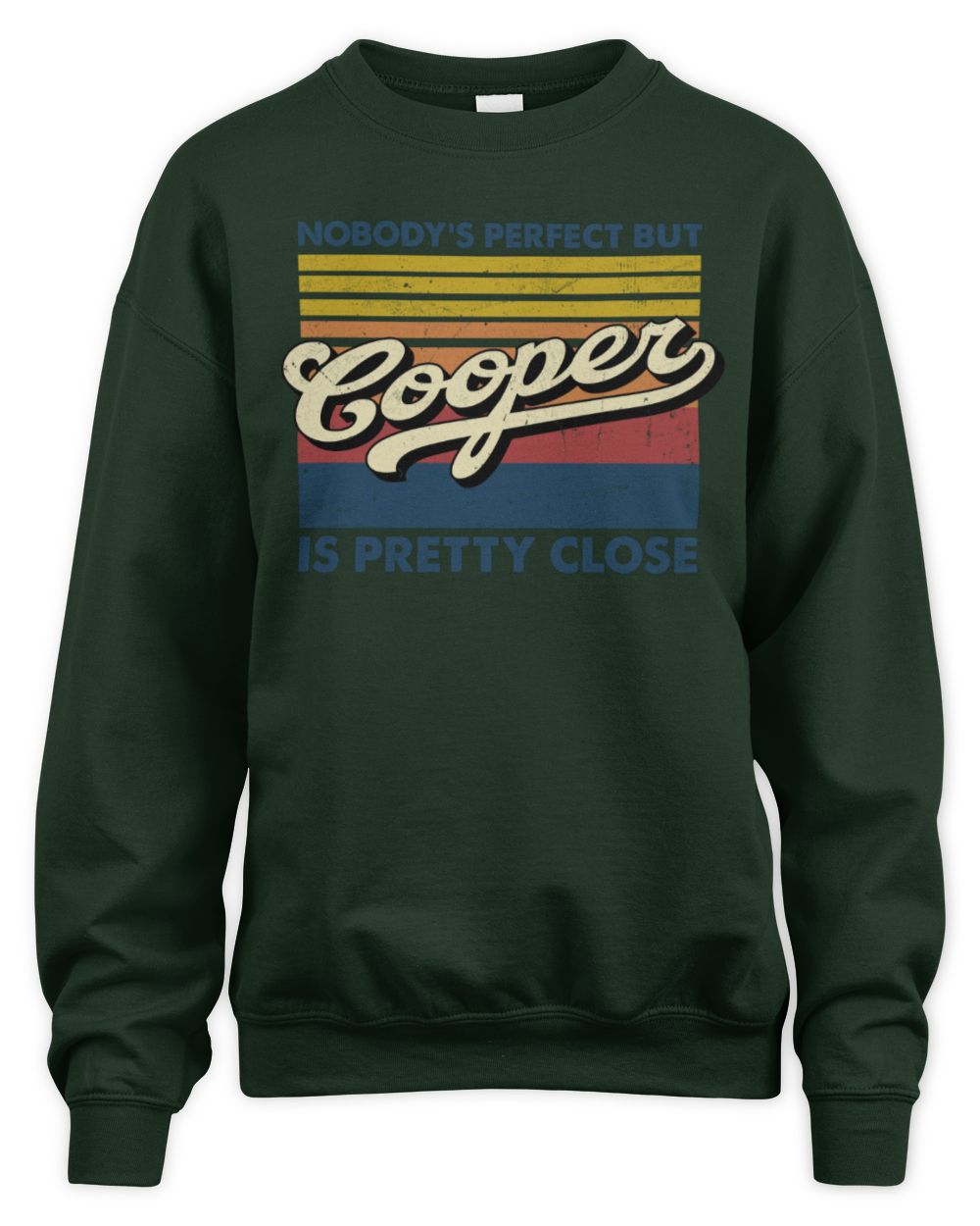 Nobody's Perfect But Your Name Is Pretty Close Retro Shirt COOPER M1-65 / Unisex Sweatshirt / forest green