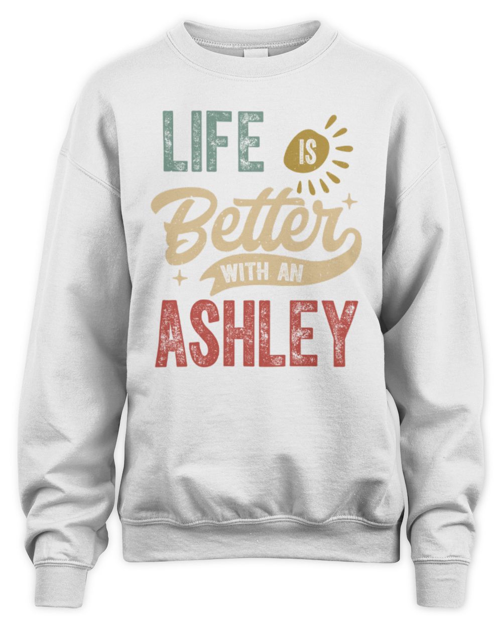 Life Is Better With a Name Personalized Retro T-Shirt ASHLEY-48 / Unisex Sweatshirt / white