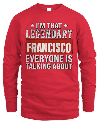 I'm That Legendary Name Everyone Is Talking About Funny Graphic T-Shirt FRANCISCO M1-73 / Men's Long Sleeved T-Shirt / red