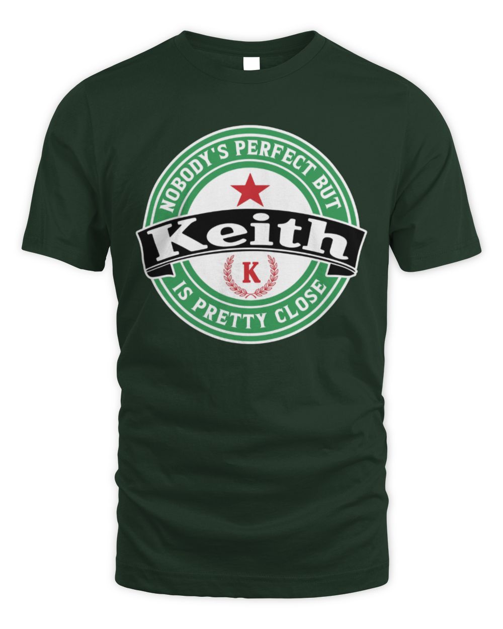 Nobody's Perfect But Your Name Is Pretty Close Heineken Beer T-Shirt KEITH M1-S85 / Unisex Standard T-Shirt / forest green