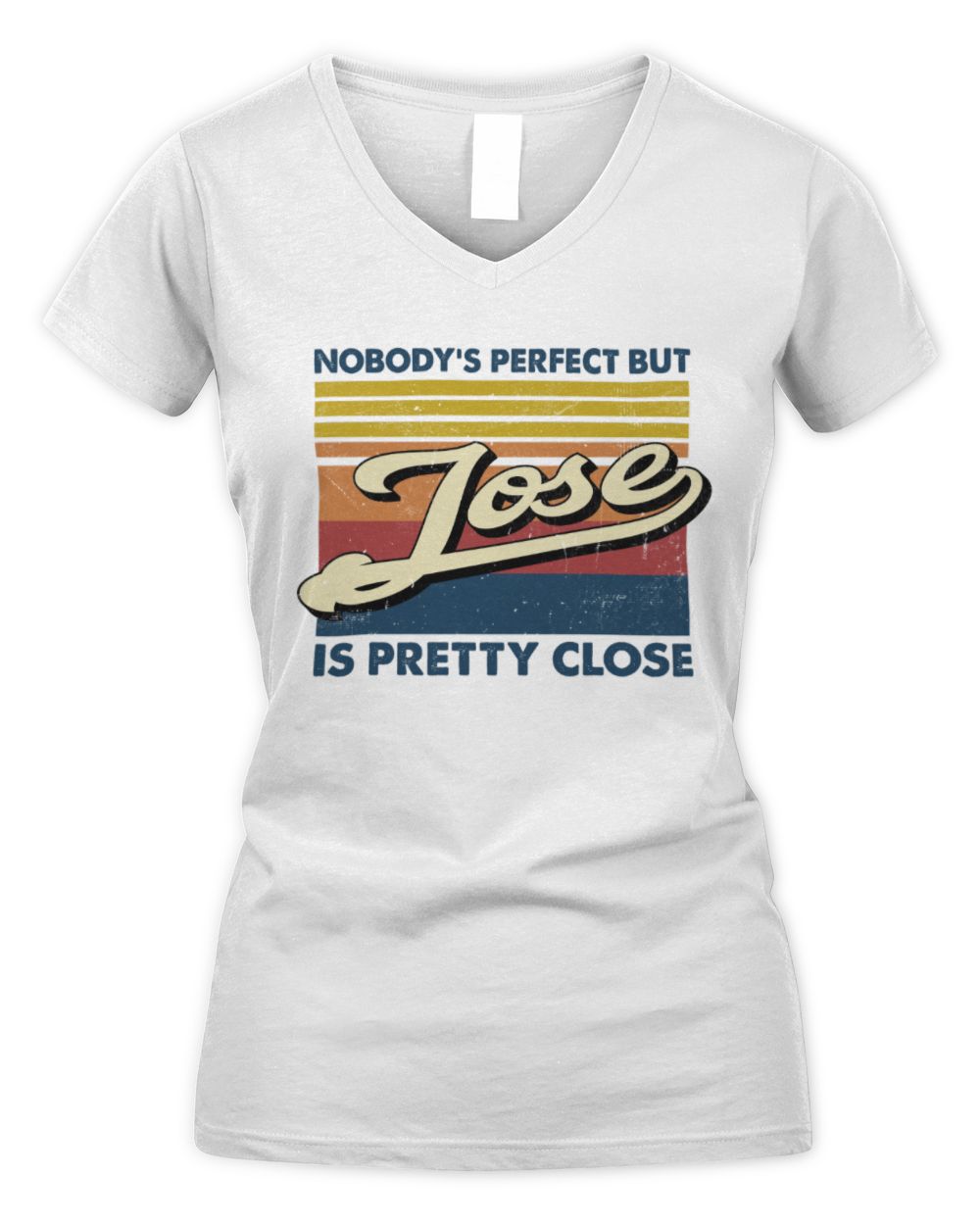 Nobody's Perfect But Your Name Is Pretty Close Retro Shirt JOSE M1-65 / Women's V-Neck T-Shirt / white