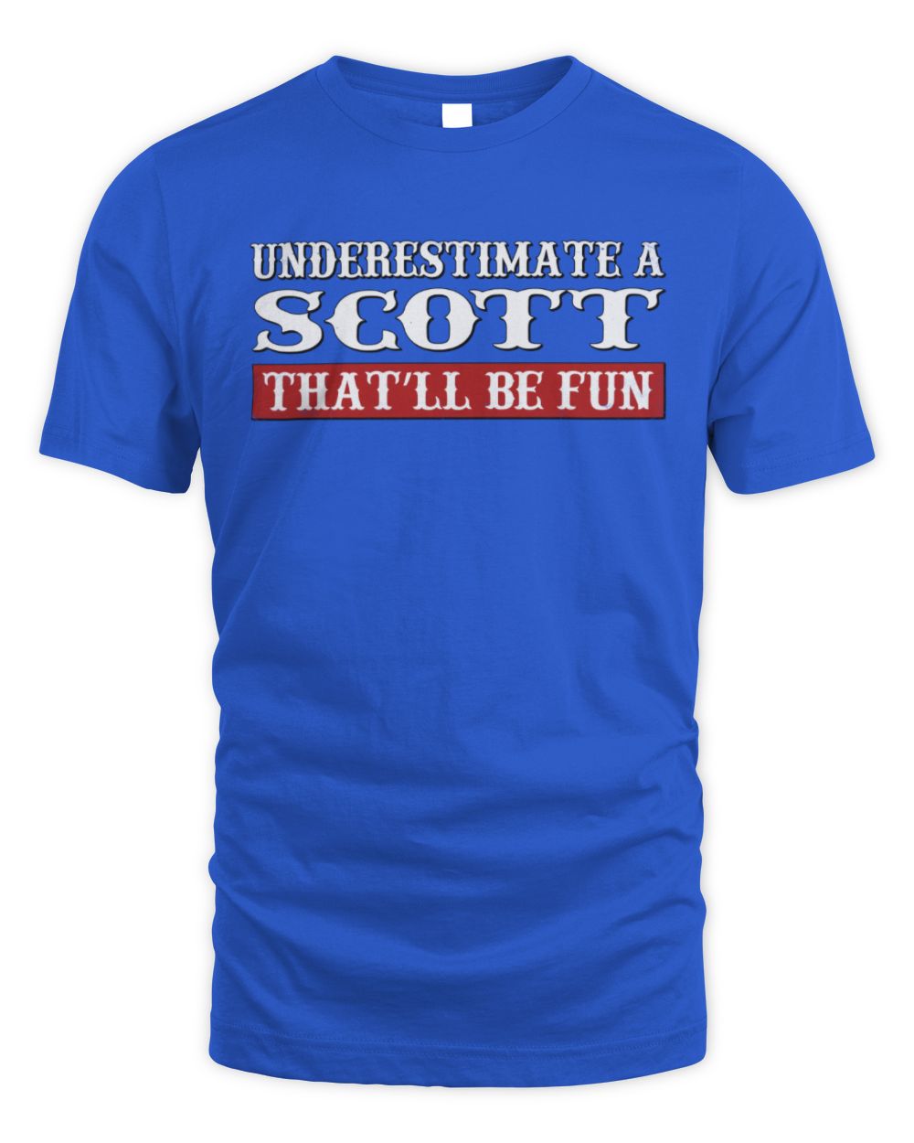 Underestimate Me That'll Be Fun Graphic T-Shirt SCOTT M1-69 / Unisex Standard T-Shirt / royal