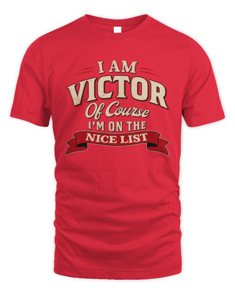I'm Name Of Course I'm On The Nice List Funny Christmas Shirt VICTOR M1-68 / Unisex Standard T-Shirt / red