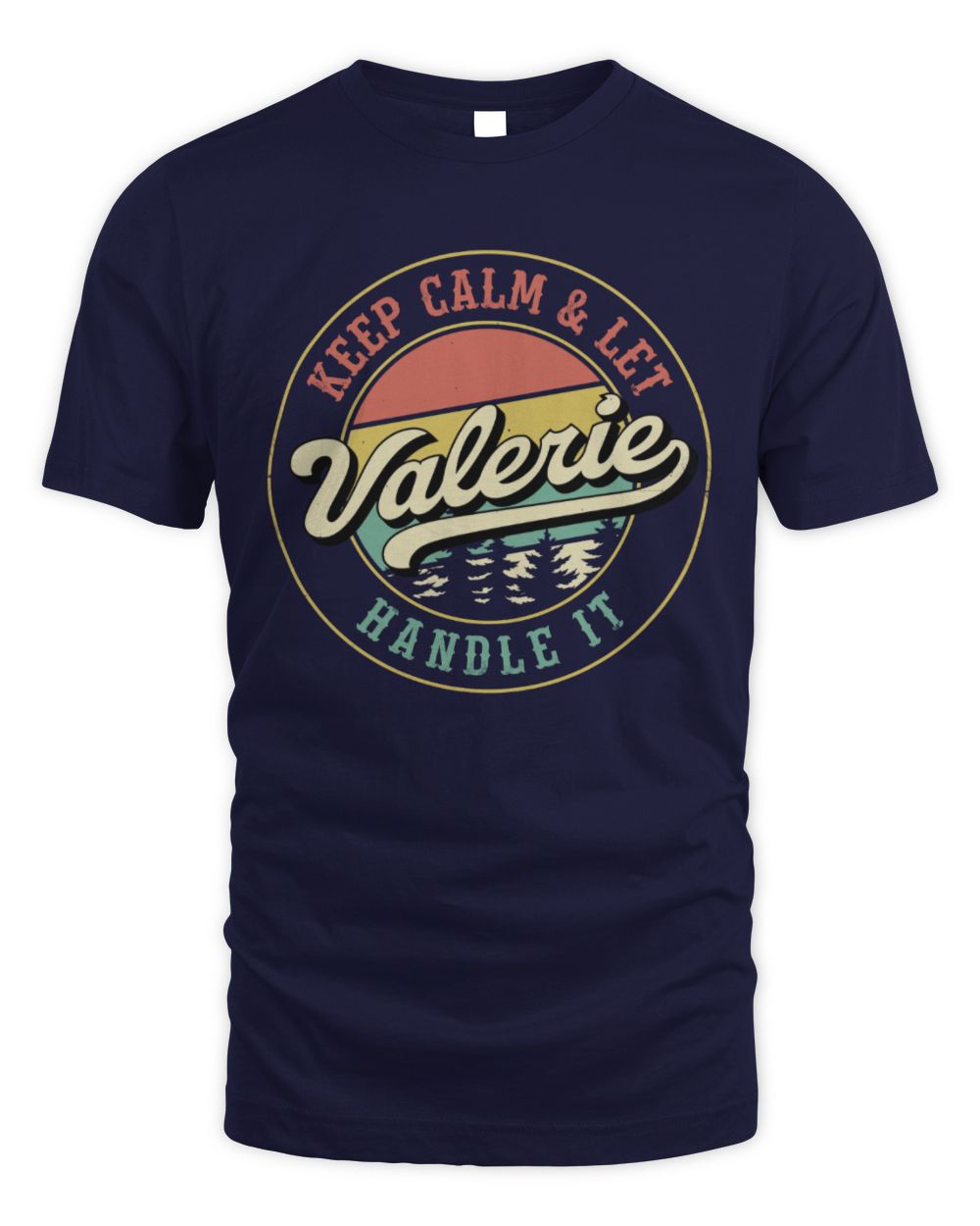 Keep Calm Let Your Name Handle It Retro T-Shirt VALERIE M1-54 / Unisex Standard T-Shirt / navy