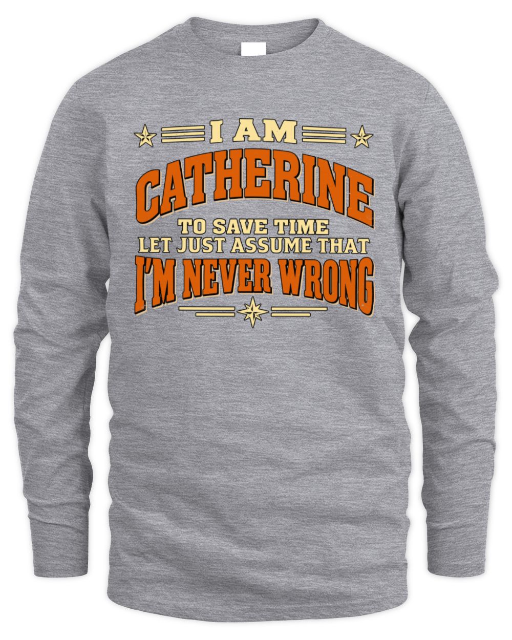 I'm Name Let's Just Assume I'm Never Wrong Retro Shirt CATHERINE M1-64 / Men's Long Sleeved T-Shirt / sport grey