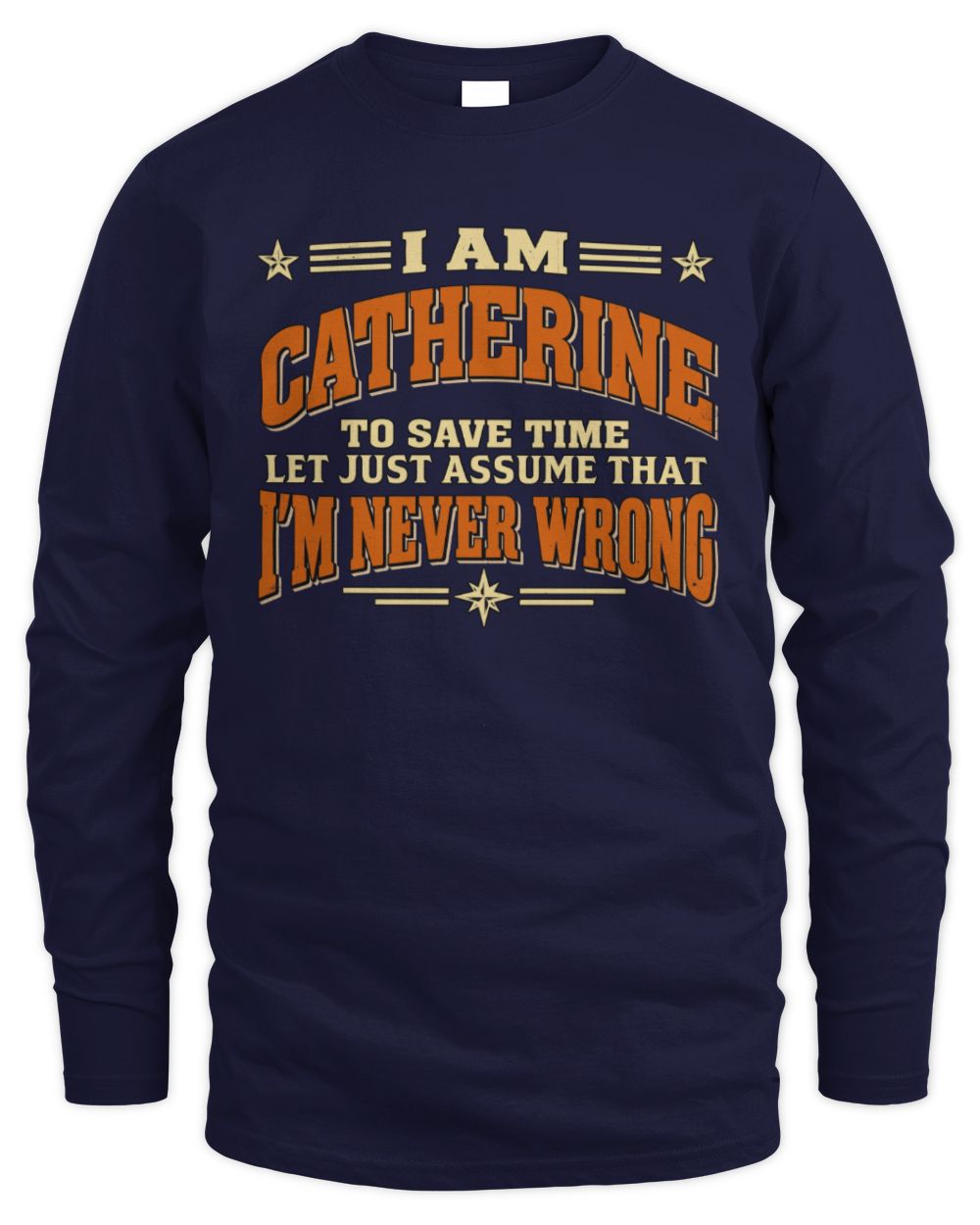 I'm Name Let's Just Assume I'm Never Wrong Retro Shirt CATHERINE M1-64 / Men's Long Sleeved T-Shirt / navy