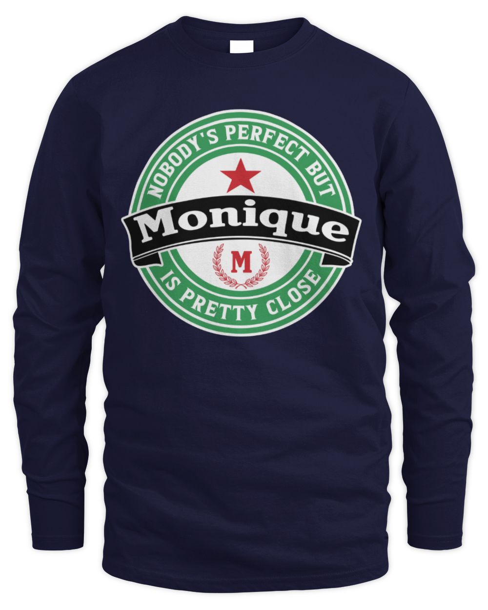 Nobody's Perfect But Your Name Is Pretty Close Heineken Beer T-Shirt MONIQUE M1-S85 / Men's Long Sleeved T-Shirt / navy