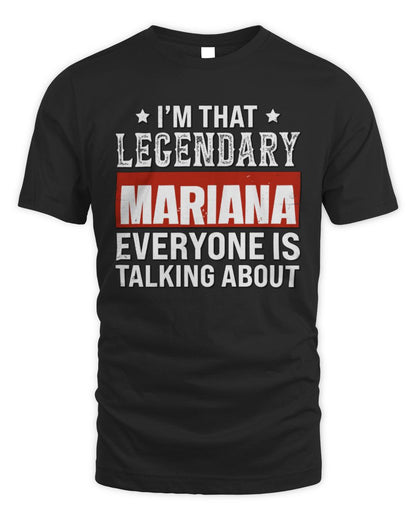 I'm That Legendary Name Everyone Is Talking About Funny Graphic T-Shirt MARIANA M1-73 / Unisex Standard T-Shirt / black