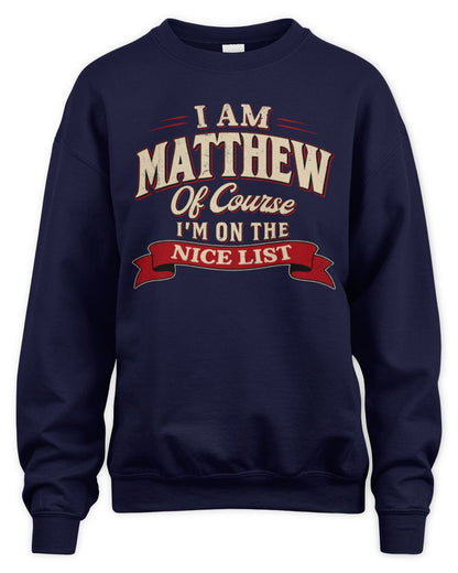 I'm Name Of Course I'm On The Nice List Funny Christmas Shirt MATTHEW M1-68 / Unisex Sweatshirt / navy