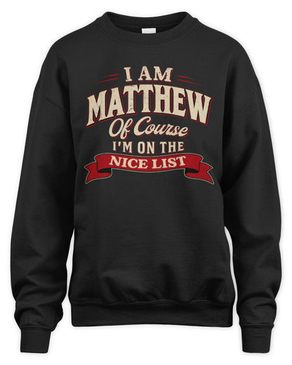 I'm Name Of Course I'm On The Nice List Funny Christmas Shirt MATTHEW M1-68 / Unisex Sweatshirt / black