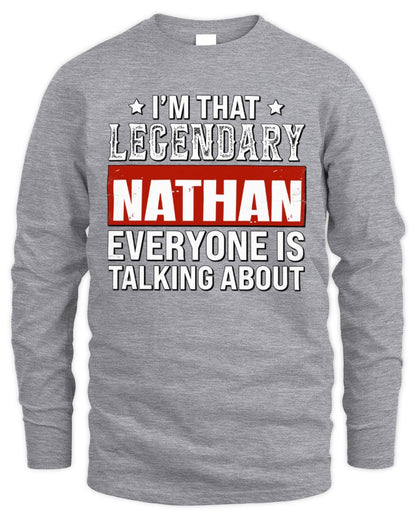 I'm That Legendary Name Everyone Is Talking About Funny Graphic T-Shirt NATHAN M1-73 / Men's Long Sleeved T-Shirt / sport grey