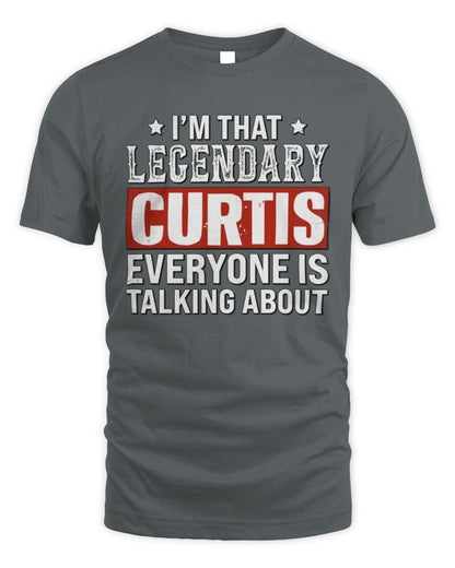 I'm That Legendary Name Everyone Is Talking About Funny Graphic T-Shirt CURTIS M1-73 / Unisex Standard T-Shirt / charcoal