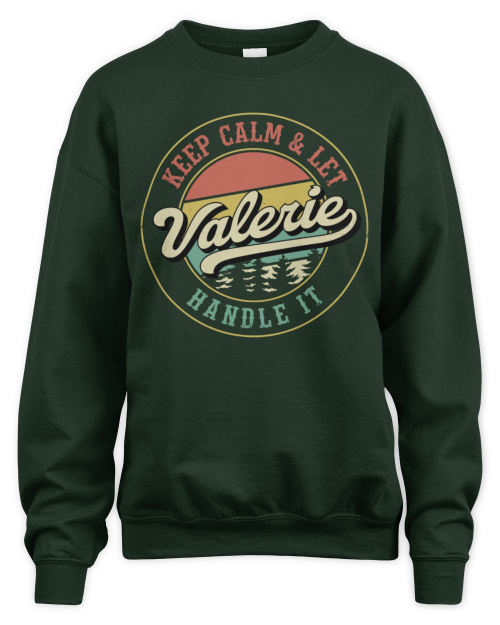 Keep Calm Let Your Name Handle It Retro T-Shirt VALERIE M1-54 / Unisex Sweatshirt / forest green