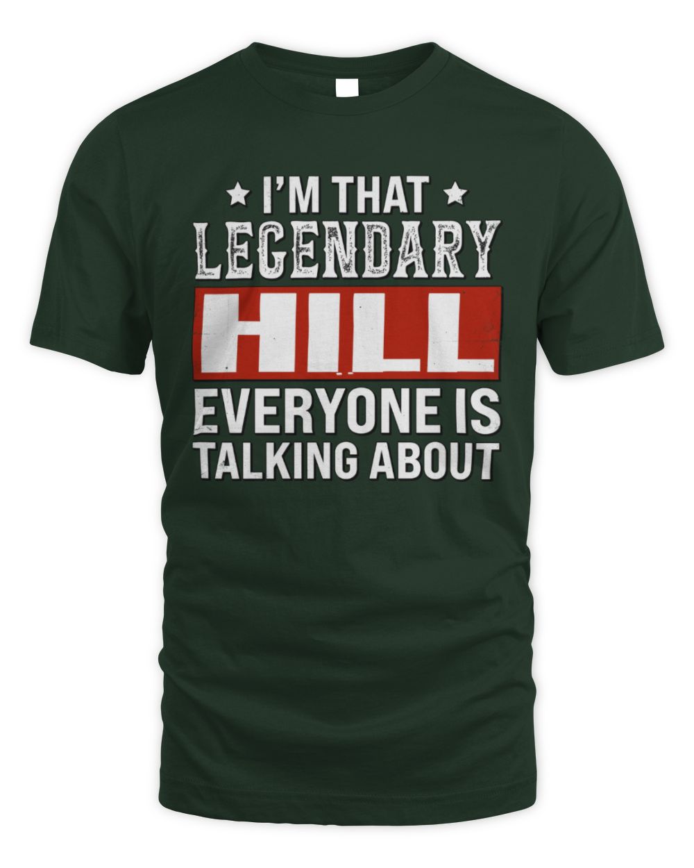 I'm That Legendary Name Everyone Is Talking About Funny Graphic T-Shirt HILL M1-73 / Unisex Standard T-Shirt / forest green