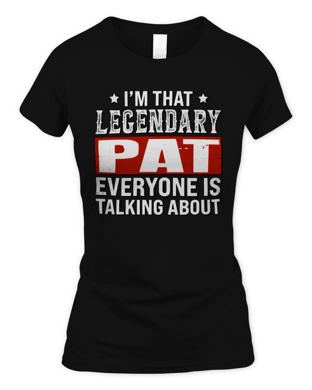 I'm That Legendary Name Everyone Is Talking About Funny Graphic T-Shirt PAT M1-73 / Women's Standard T-Shirt / black