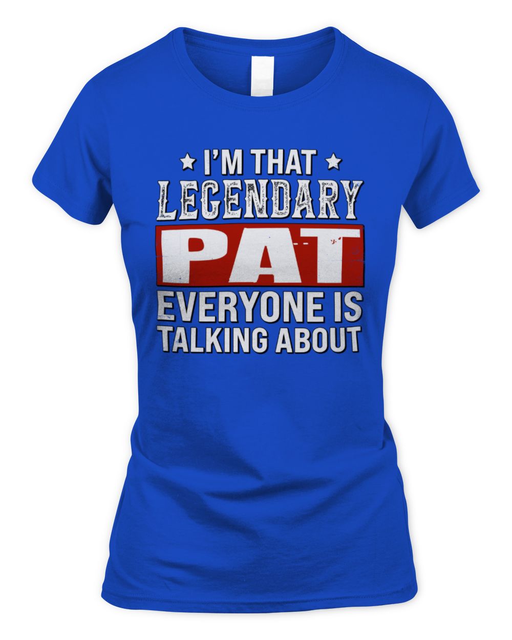I'm That Legendary Name Everyone Is Talking About Funny Graphic T-Shirt PAT M1-73 / Women's Standard T-Shirt / royal