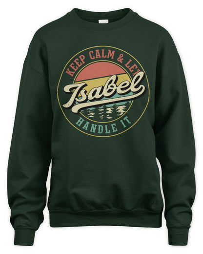 Keep Calm Let Your Name Handle It Retro T-Shirt ISABEL M1-54 / Unisex Sweatshirt / forest green