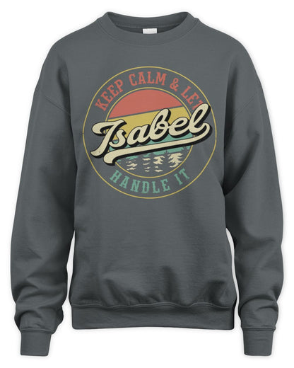Keep Calm Let Your Name Handle It Retro T-Shirt ISABEL M1-54 / Unisex Sweatshirt / charcoal