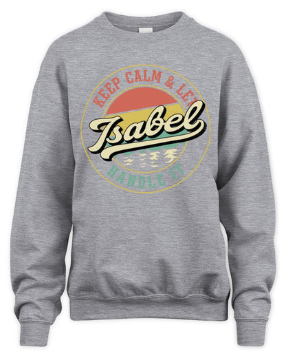 Keep Calm Let Your Name Handle It Retro T-Shirt ISABEL M1-54 / Unisex Sweatshirt / sport grey