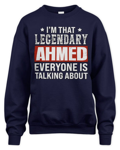 I'm That Legendary Name Everyone Is Talking About Funny Graphic T-Shirt AHMED M1-73 / Unisex Sweatshirt / navy