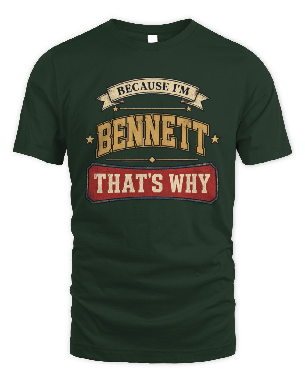 Because I'm Name That's Why Americana T-Shirt BENNETT M1-S88 / Unisex Standard T-Shirt / forest green