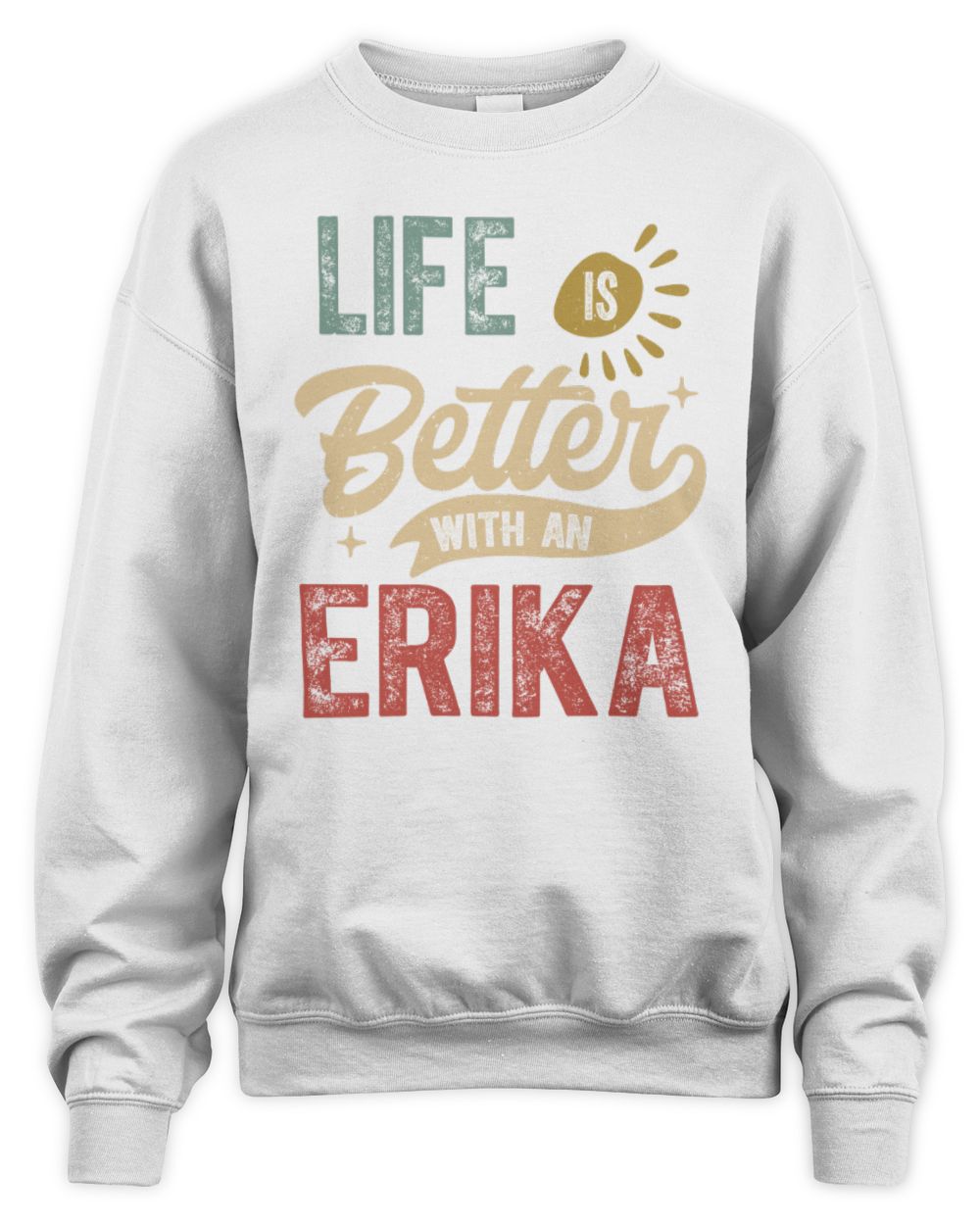 Life Is Better With a Name Personalized Retro T-Shirt ERIKA-48 / Unisex Sweatshirt / white