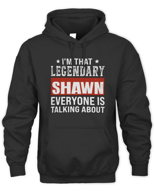 I'm That Legendary Name Everyone Is Talking About Funny Graphic T-Shirt SHAWN M1-73 / Unisex Hoodie / black