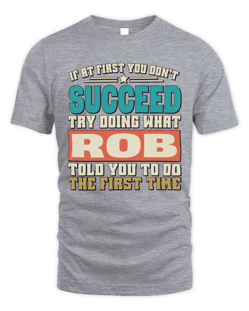 If at First You Don't Succeed Funny Vintage Shirt ROB M1-53 / Unisex Standard T-Shirt / sport grey