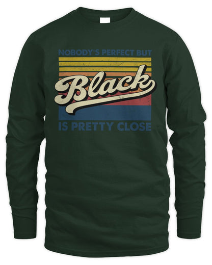 Nobody's Perfect But Your Name Is Pretty Close Retro Shirt BLACK M1-65 / Men's Long Sleeved T-Shirt / forest green