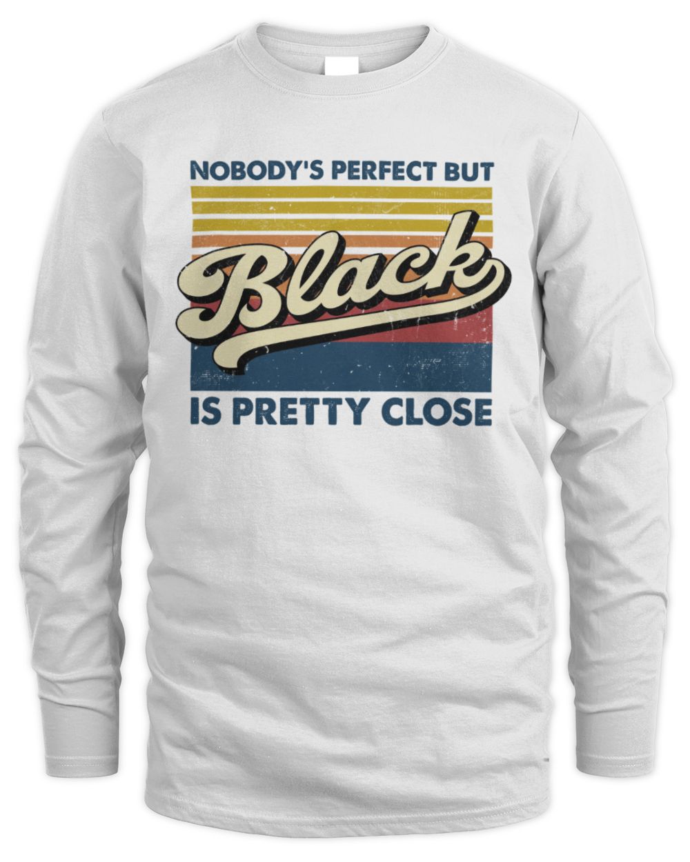 Nobody's Perfect But Your Name Is Pretty Close Retro Shirt BLACK M1-65 / Men's Long Sleeved T-Shirt / white