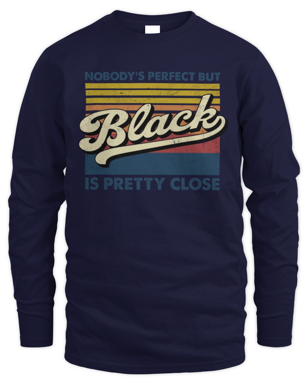 Nobody's Perfect But Your Name Is Pretty Close Retro Shirt BLACK M1-65 / Men's Long Sleeved T-Shirt / navy
