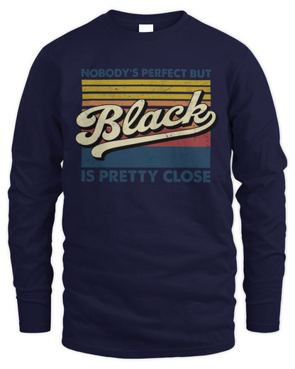 Nobody's Perfect But Your Name Is Pretty Close Retro Shirt BLACK M1-65 / Men's Long Sleeved T-Shirt / navy
