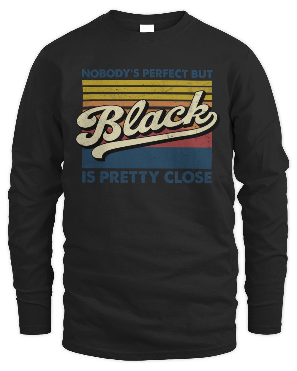Nobody's Perfect But Your Name Is Pretty Close Retro Shirt BLACK M1-65 / Men's Long Sleeved T-Shirt / black