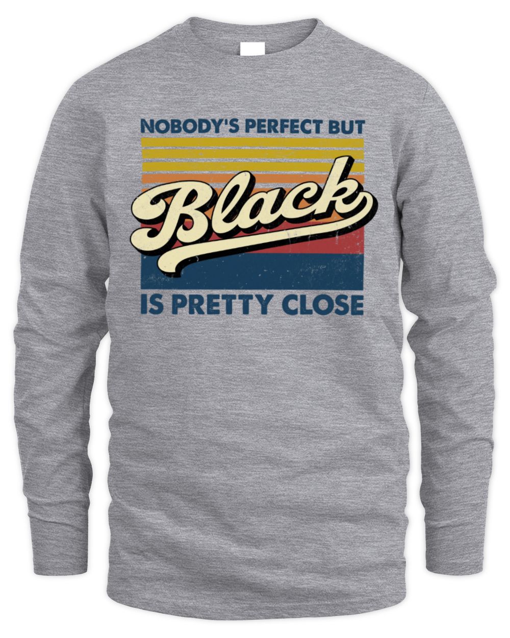 Nobody's Perfect But Your Name Is Pretty Close Retro Shirt BLACK M1-65 / Men's Long Sleeved T-Shirt / sport grey