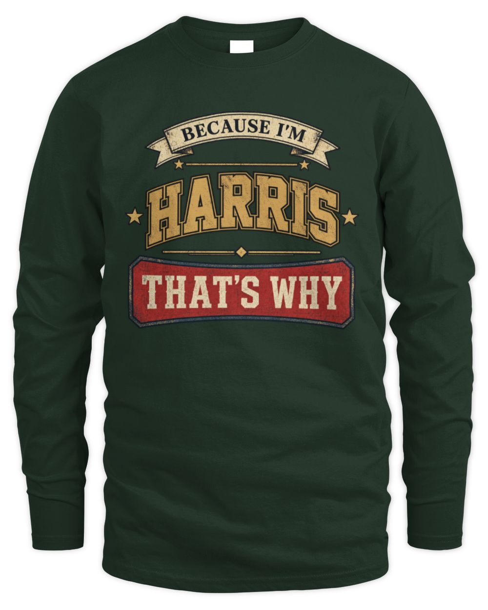 Because I'm Name That's Why Americana T-Shirt HARRIS M1-S88 / Men's Long Sleeved T-Shirt / forest green