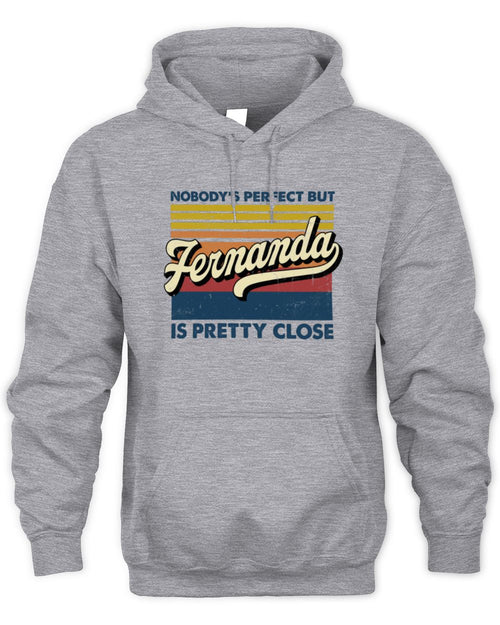 Nobody's Perfect But Your Name Is Pretty Close Retro Shirt FERNANDA M1-65 / Unisex Hoodie / sport grey