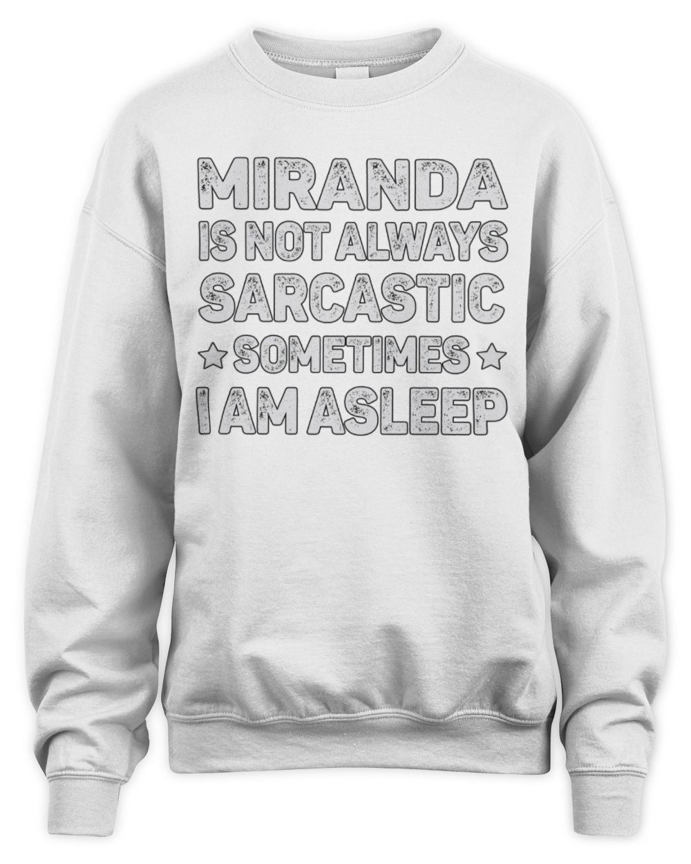 Your Name Is Not Always Sarcastic Funny T-Shirt MIRANDA M1-62 / Unisex Sweatshirt / white