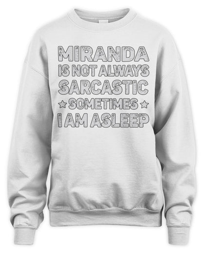 Your Name Is Not Always Sarcastic Funny T-Shirt MIRANDA M1-62 / Unisex Sweatshirt / white