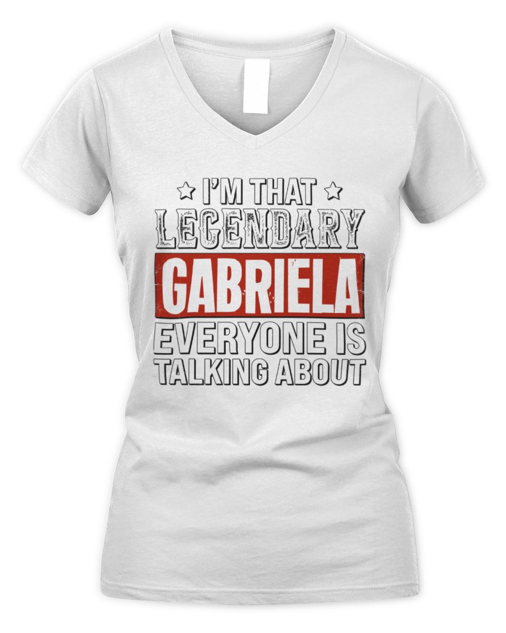 I'm That Legendary Name Everyone Is Talking About Funny Graphic T-Shirt GABRIELA M1-73 / Women's V-Neck T-Shirt / white