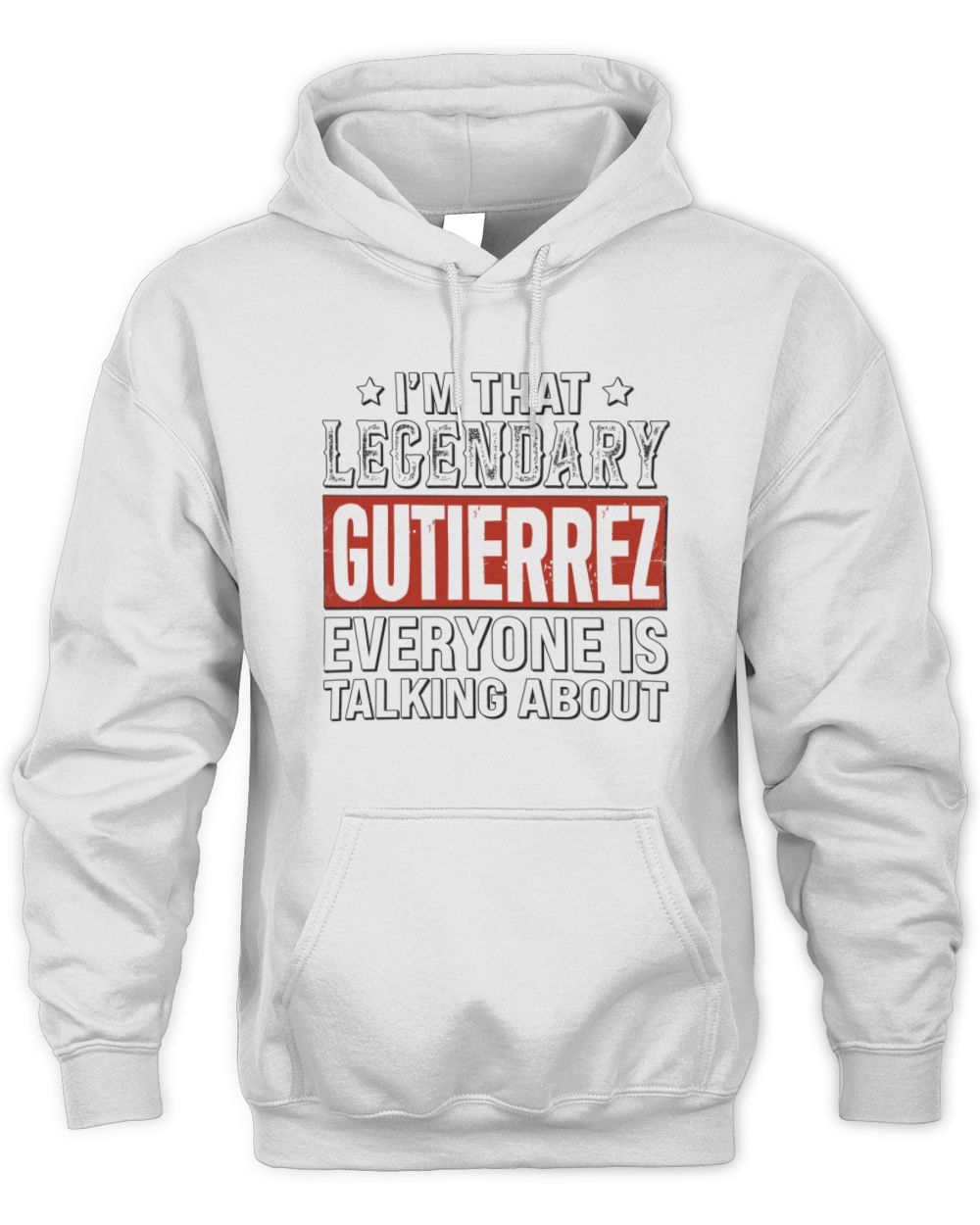I'm That Legendary Name Everyone Is Talking About Funny Graphic T-Shirt GUTIERREZ M1-73 / Unisex Hoodie / white